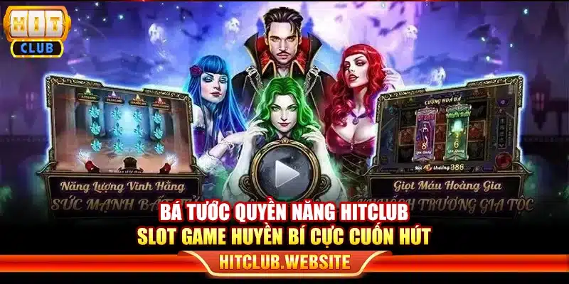 Bá tước quyền năng Hitclub – Slot game huyền bí cực cuốn hút