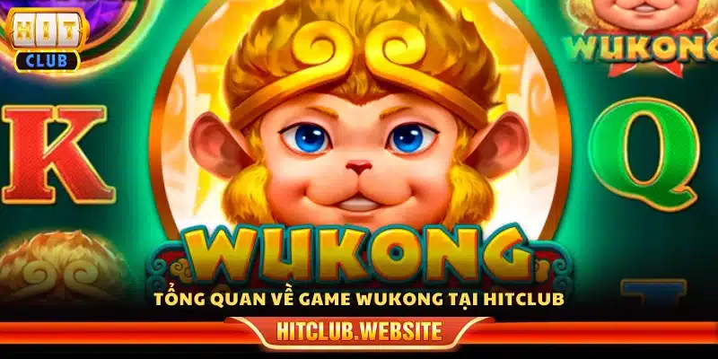 Tổng quan về game slot Wukong tại Hitclub